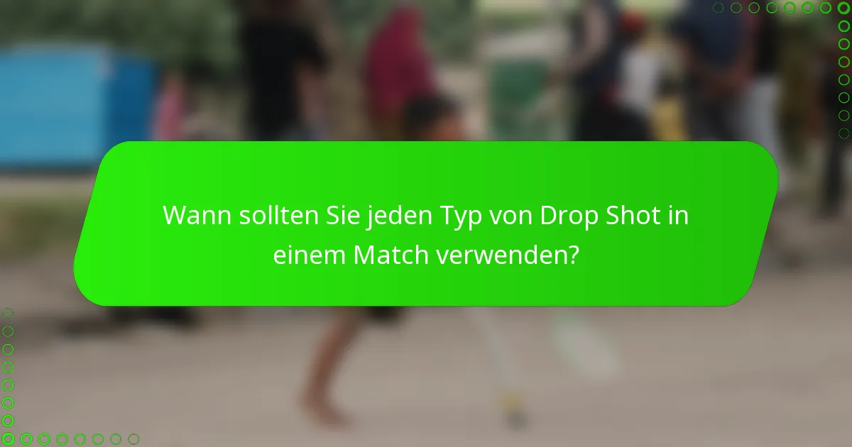 Wann sollten Sie jeden Typ von Drop Shot in einem Match verwenden?