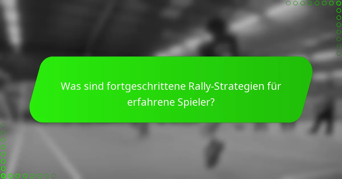 Was sind fortgeschrittene Rally-Strategien für erfahrene Spieler?