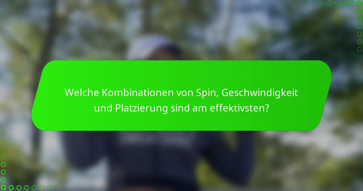 Welche Kombinationen von Spin, Geschwindigkeit und Platzierung sind am effektivsten?