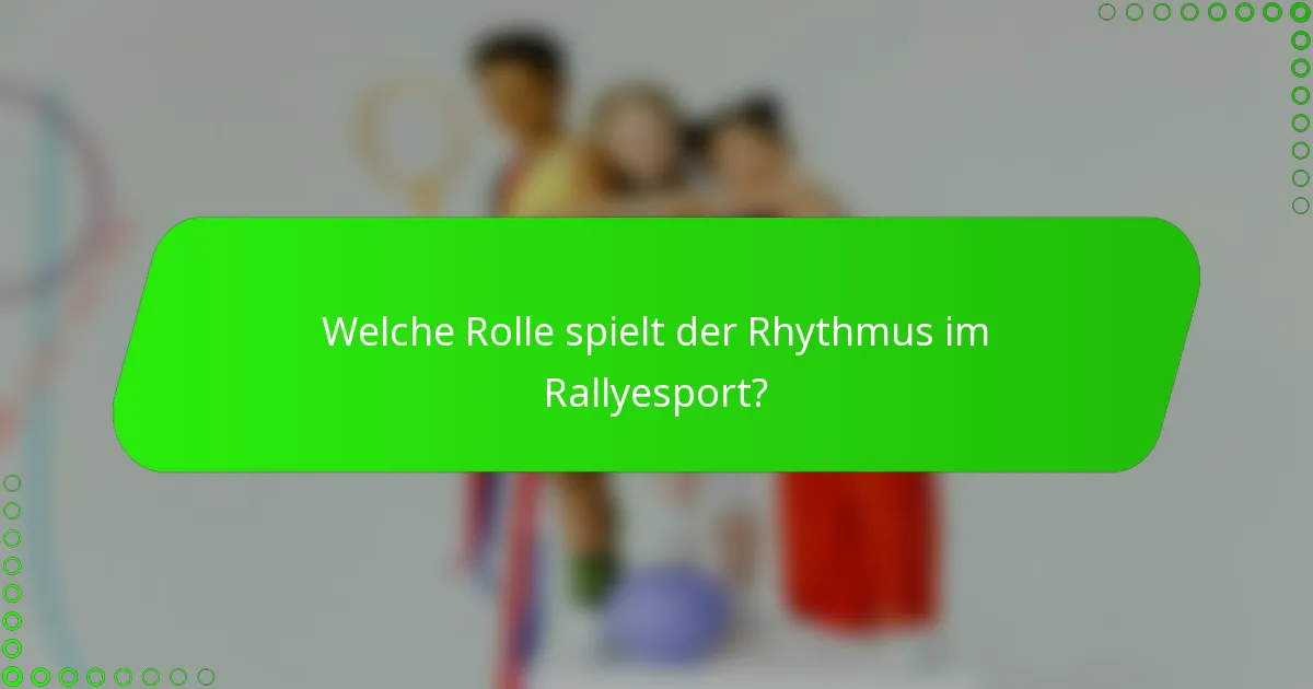 Welche Rolle spielt der Rhythmus im Rallyesport?