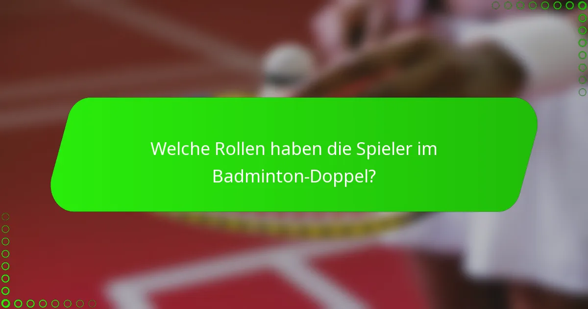 Welche Rollen haben die Spieler im Badminton-Doppel?