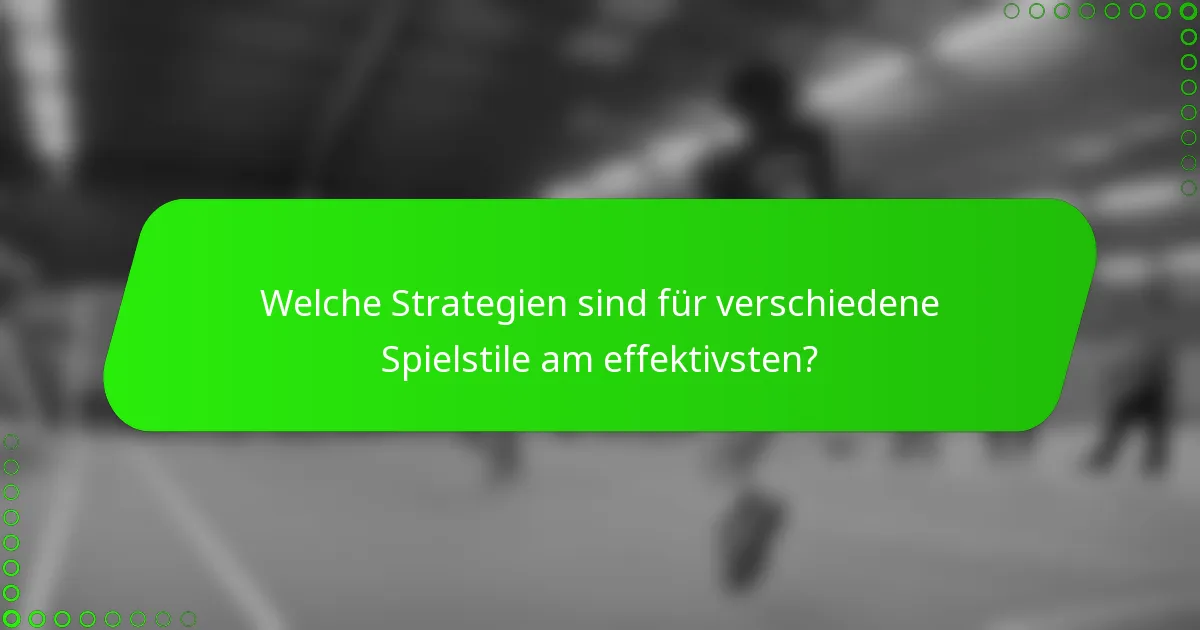 Welche Strategien sind für verschiedene Spielstile am effektivsten?