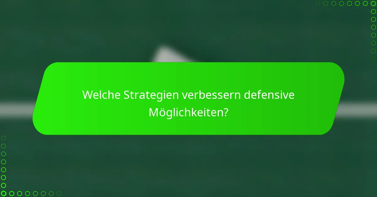 Welche Strategien verbessern defensive Möglichkeiten?