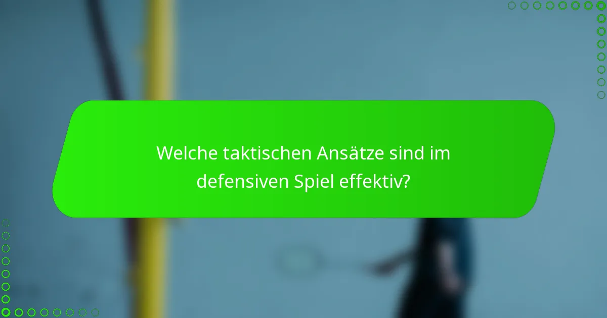 Welche taktischen Ansätze sind im defensiven Spiel effektiv?