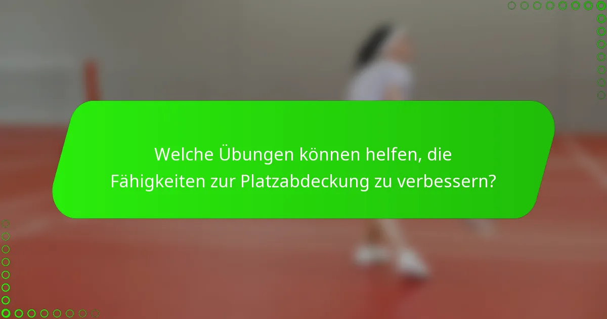 Welche Übungen können helfen, die Fähigkeiten zur Platzabdeckung zu verbessern?