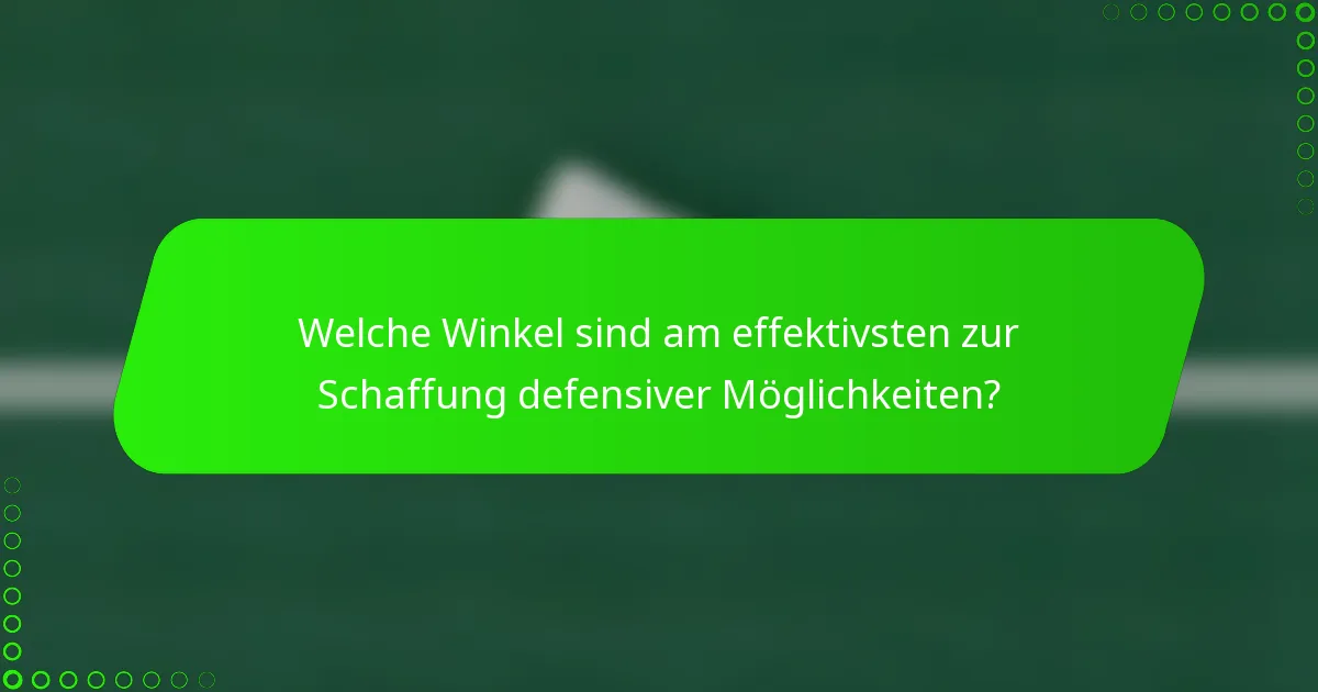 Welche Winkel sind am effektivsten zur Schaffung defensiver Möglichkeiten?