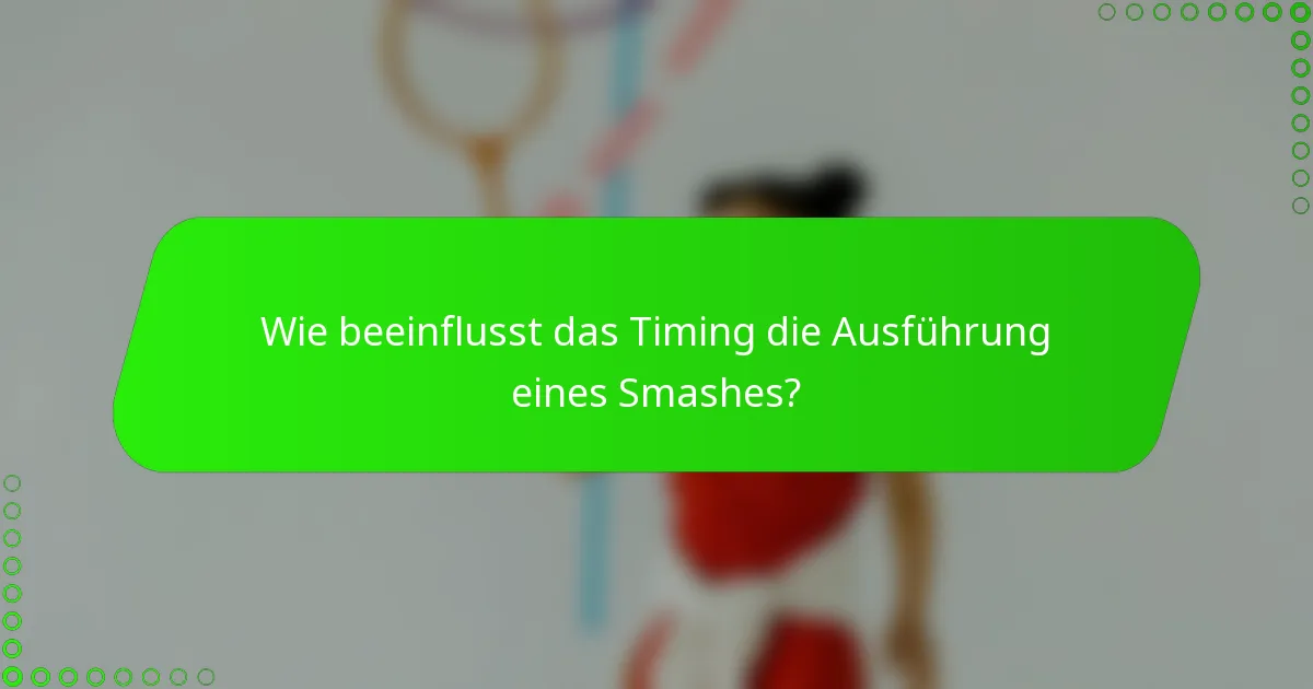 Wie beeinflusst das Timing die Ausführung eines Smashes?