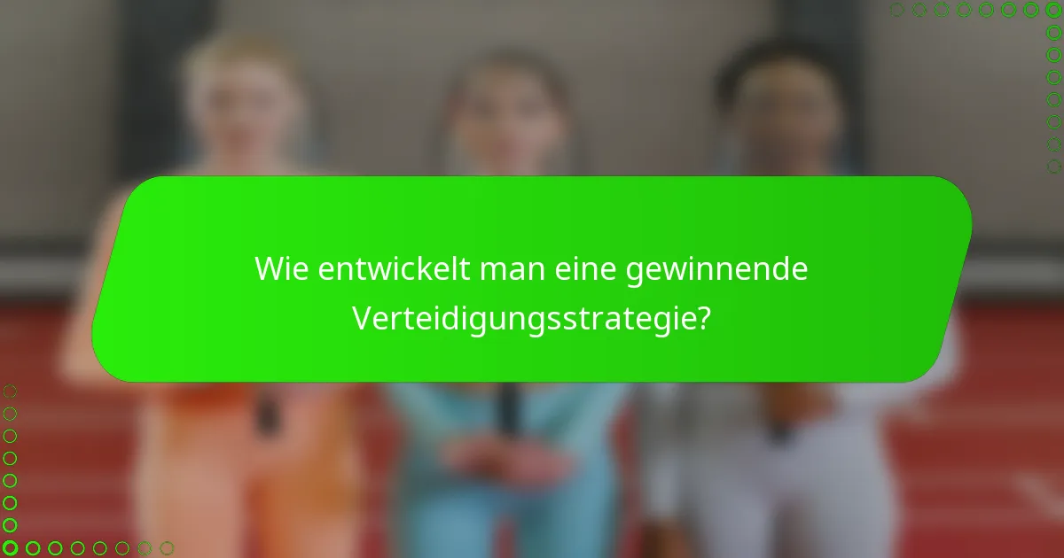 Wie entwickelt man eine gewinnende Verteidigungsstrategie?