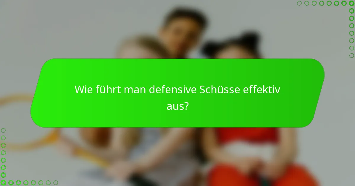 Wie führt man defensive Schüsse effektiv aus?