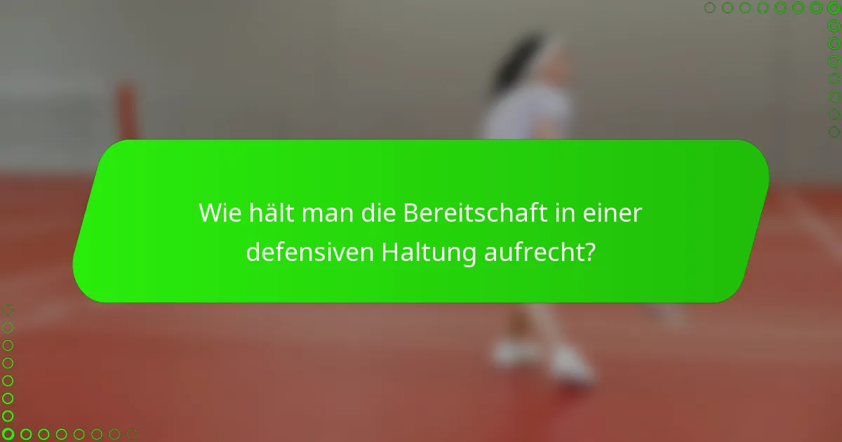 Wie hält man die Bereitschaft in einer defensiven Haltung aufrecht?