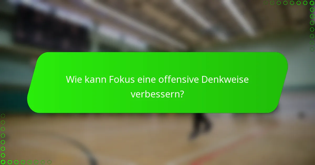 Wie kann Fokus eine offensive Denkweise verbessern?