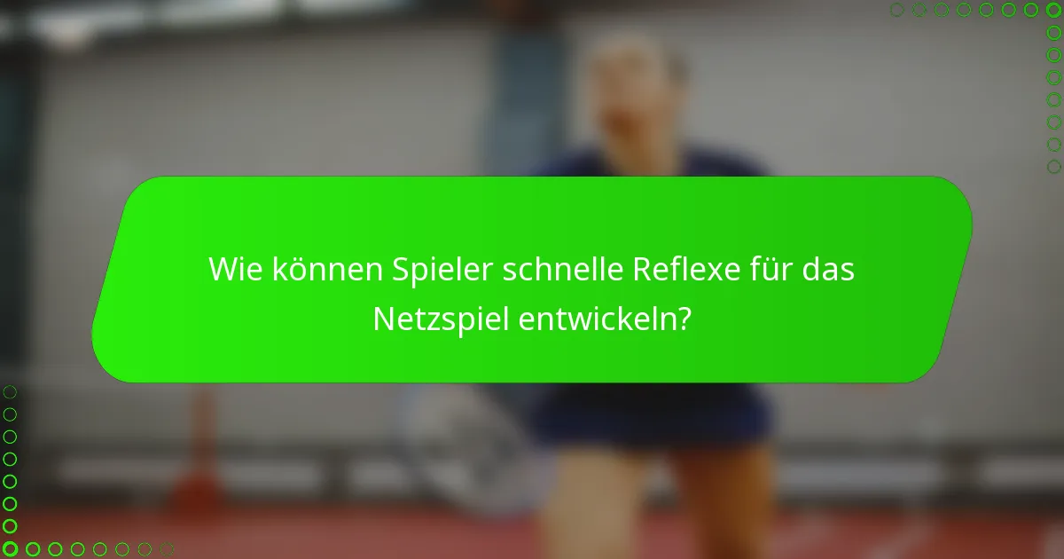 Wie können Spieler schnelle Reflexe für das Netzspiel entwickeln?