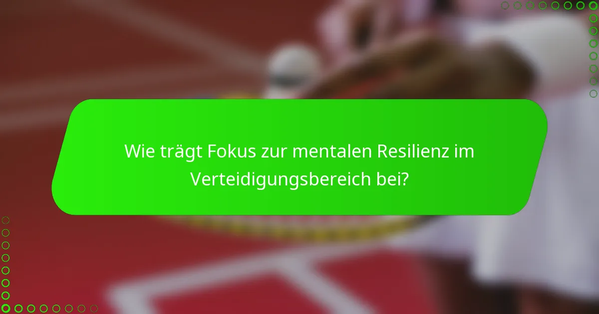 Wie trägt Fokus zur mentalen Resilienz im Verteidigungsbereich bei?