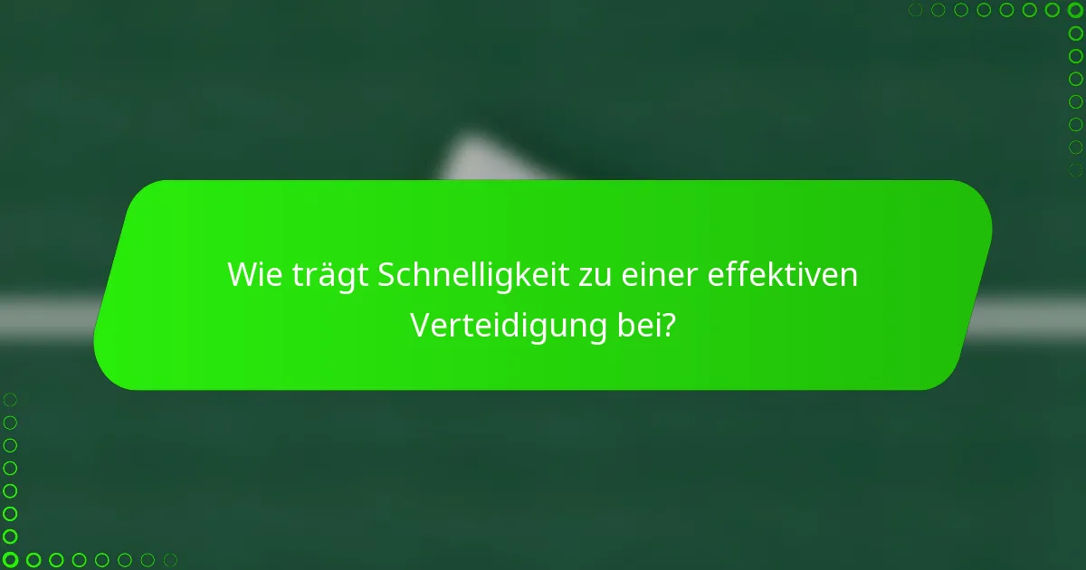 Wie trägt Schnelligkeit zu einer effektiven Verteidigung bei?