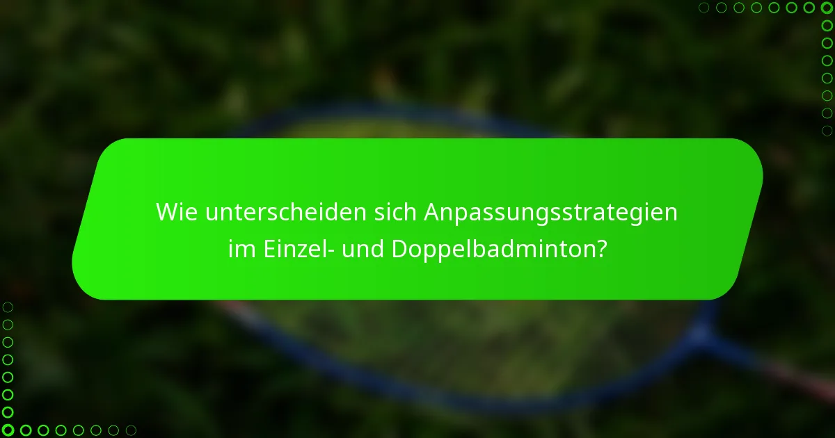 Wie unterscheiden sich Anpassungsstrategien im Einzel- und Doppelbadminton?