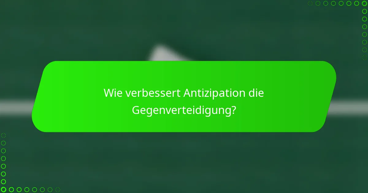 Wie verbessert Antizipation die Gegenverteidigung?
